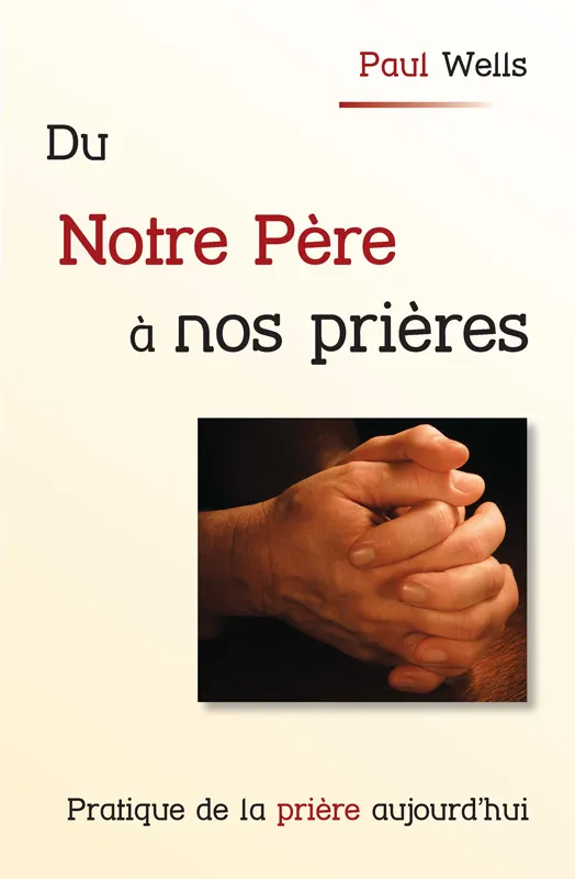 Du Notre Père à nos prières - Pratique de la prière aujourd'hui - pdf
