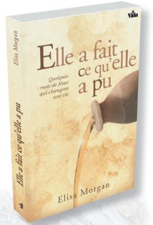 Elle a fait ce qu'elle a pu - Quelques mots de Jésus qui changent une vie