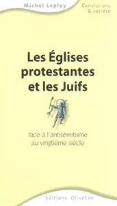 ÉGLISES PROTESTANTES ET LES JUIFS FACE À L'ANTISÉMITISME AU 20EME SIÈCLE (LES)