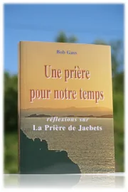 Une prière pour notre temps - Réflexions sur prière de Jaebets