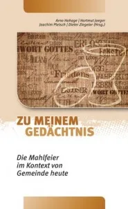 Zu meinem Gedächtnis - die Mahlfeier im Kontext von Gemeinde heute
