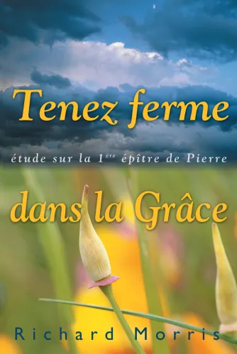 Tenez ferme dans la grâce - Étude sur la première épître de Pierre