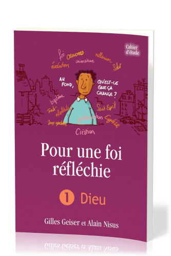 Pour une foi réfléchie 1 - Dieu - cahier d'étude