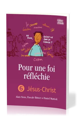 Pour une foi réfléchie 6 - Jésus-Christ - cahier d'étude