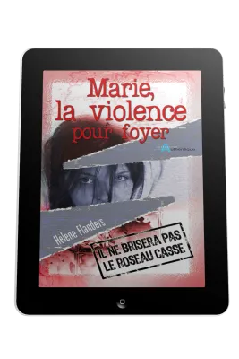 Marie, la violence pour foyer - Il ne brisera pas le roseau froissé - ebook