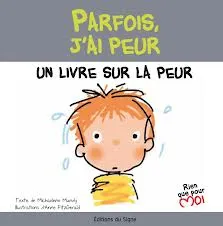 Parfois, j'ai peur - Un livre sur la peur - Collection: rien que pour moi