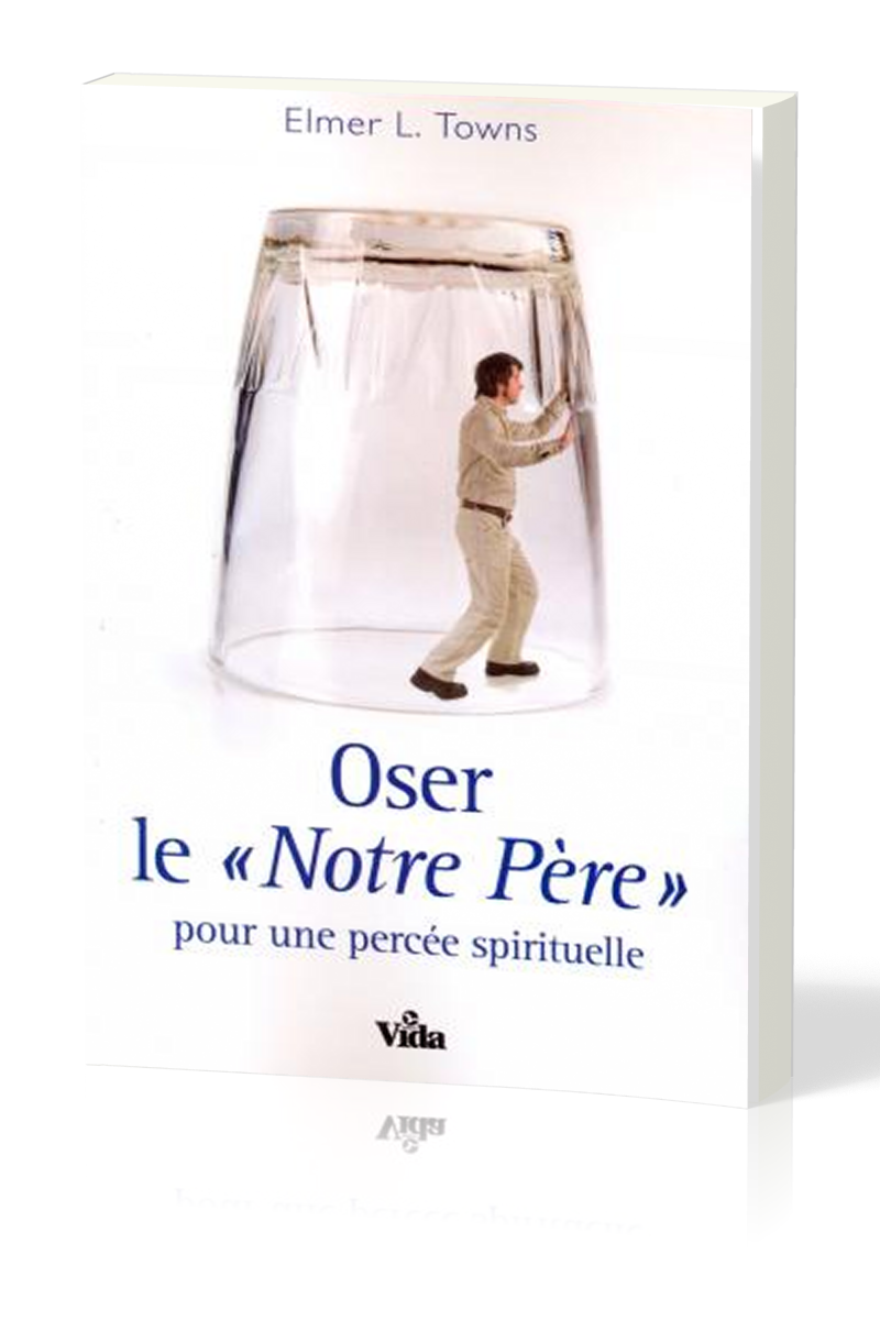 Oser le «Notre Père» - pour une percée spirituelle