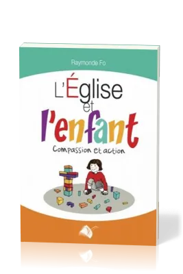 Eglise et l'enfant (L') - Compassion et action
