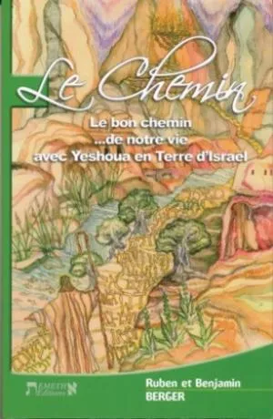 Chemin (Le) - Le bon chemin...de notre vie avec Yeschoua en terre d'Israël