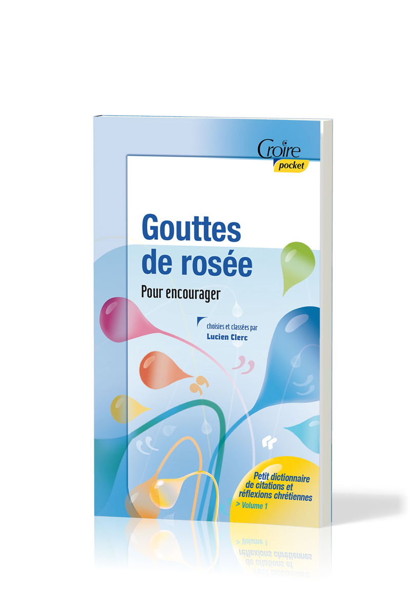 Gouttes de rosée pour encourager - Petit dictionnaire de citations et réflexions chrétiennes -...