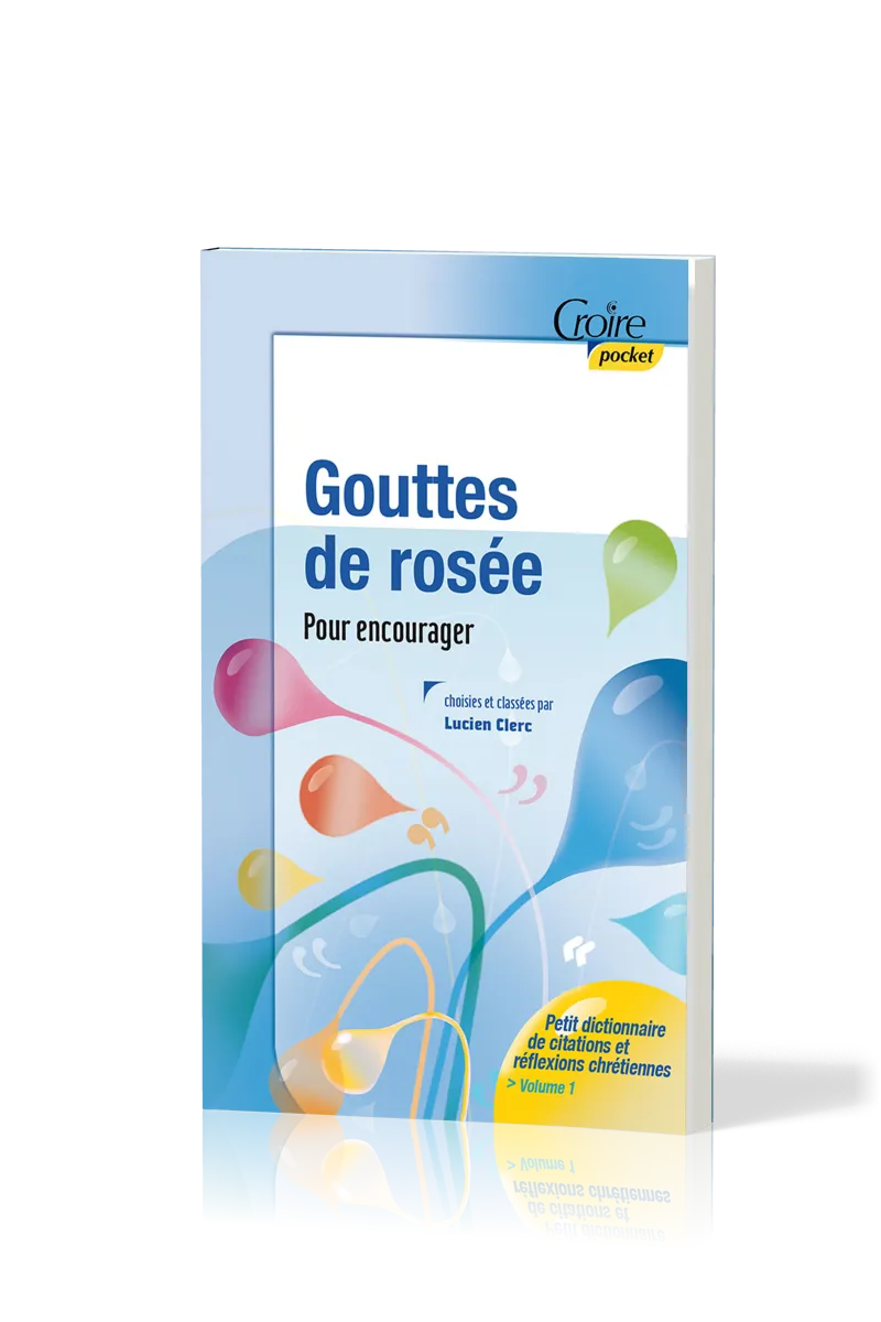 Gouttes de rosée pour encourager - Petit dictionnaire de citations et réflexions chrétiennes -...