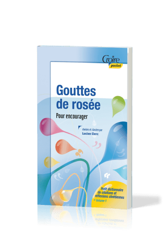 Gouttes de rosée pour encourager - Petit dictionnaire de citations et réflexions chrétiennes -...