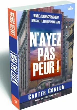 N'ayez pas peur! - Vivre courageusement dans cette époque incertaine