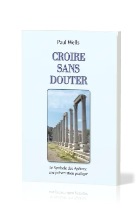 Croire sans douter - Le symbole des apôtre