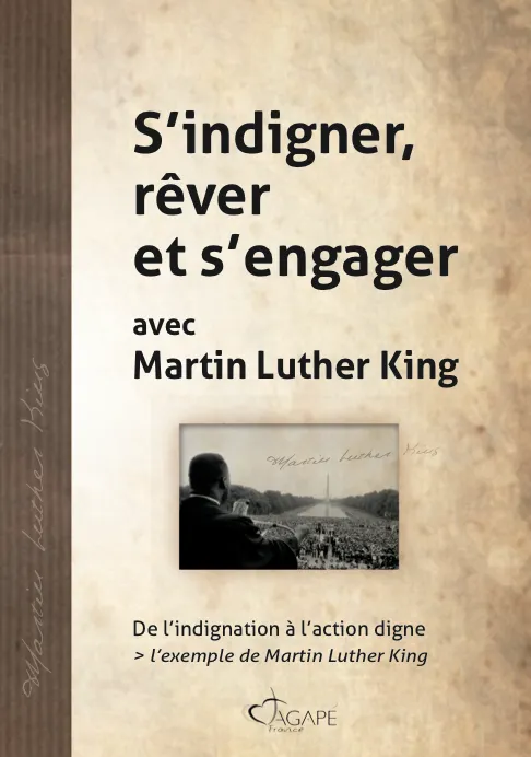 S'indigner, rêver et s'engager avec Martin Luther King - De l'indignation à l'action digne:...