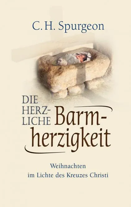 Die herzliche Barmherzigkeit - Weihnachten im Licht des Kreuzes Christi