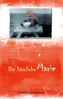 Die hässliche Marie - Geschichten aus alten Zeiten