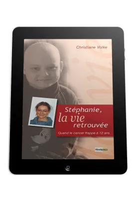 Stéphanie, la vie retrouvée - Quand le cancer frappe à 12 ans - ebook