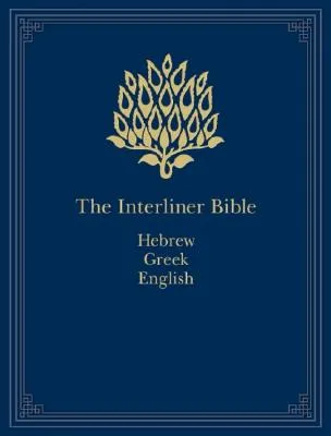 Interlinear Bible (The): Hebrew-Greek-English - Coded with Strong's Concordance Numbers,... Interlinear Bible (The): Hebrew-Greek-English - Coded with Strong's Concordance Numbers,...