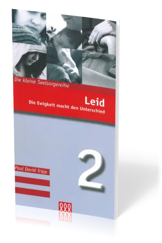 LEID - DIE EWIGKEIT MACHT DEN UNTERSCHIED - DIE KLEINE SEELSORGE NR. 2
