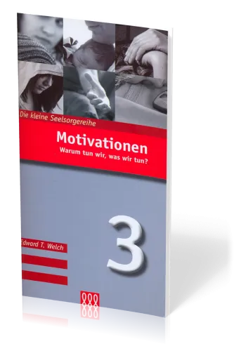 MOTIVATIONEN - WARUM TUN WIR, WAS WIR TUN? - DIE KLEINE SEELSORGE NR. 3