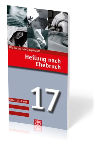 HEILUNG NACH EHEBRUCH - DIE KLEINE SEELSORGEREIHE NR.17