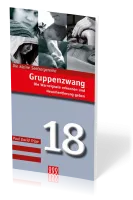 GRUPPENZWANG - DIE WARNSIGNALE ERKENNEN UND NEUORIENTIERUNG GEBEN - DIE KLEINE SEELSORGEREIHE NR 18