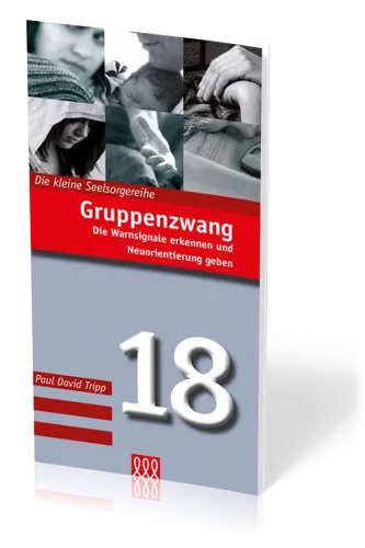 GRUPPENZWANG - DIE WARNSIGNALE ERKENNEN UND NEUORIENTIERUNG GEBEN - DIE KLEINE SEELSORGEREIHE NR 18