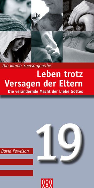 Leben trotz Versagen der Eltern - Die verändernde Macht der Liebe Gottes - Kleine Seelsorgereihe...