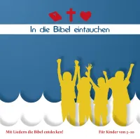IN DIE BIBEL EINTAUCHEN - MIT LIEDERN DIE BIBEL ENTDECKEN!