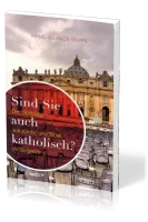 Sind Sie auch katholisch? - der Heilsweg von Kirche und Bibel im Vergleich