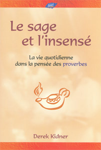 Sage et l’insensé (Le) - La vie quotidienne dans la pensée des Proverbes