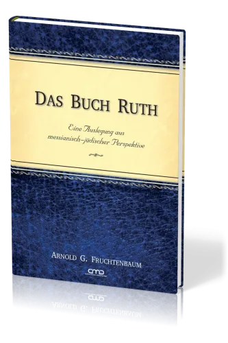 Das Buch Ruth - Eine Auslegung aus messianisch-jüdischer Perspektive