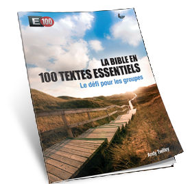 Bible en 100 textes essentiels (La) - E100 le défi pour les groupes