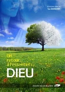 Un retour à l'essentiel: Dieu - Enrichir ma vie de prière