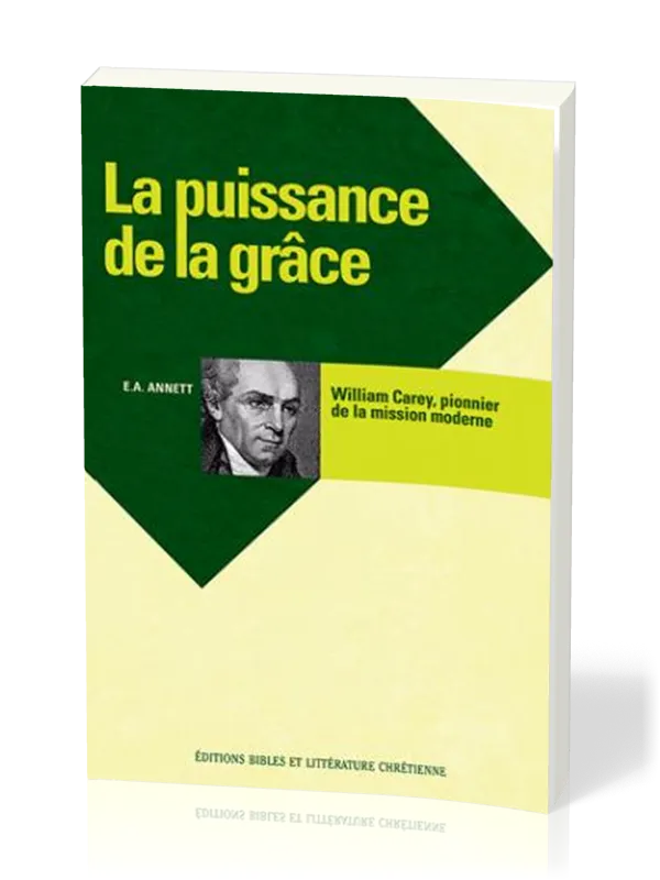 Puissance de la grâce - William Carey pionnier de la mission moderne