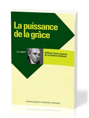 Puissance de la grâce - William Carey pionnier de la mission moderne