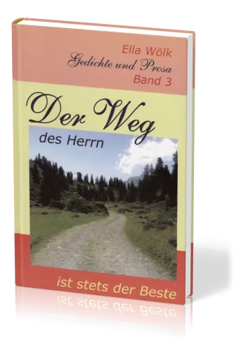 DER WEG DES HERRN IST STETS DER BESTE - GEDICHTE UND PROSA - BAND 3