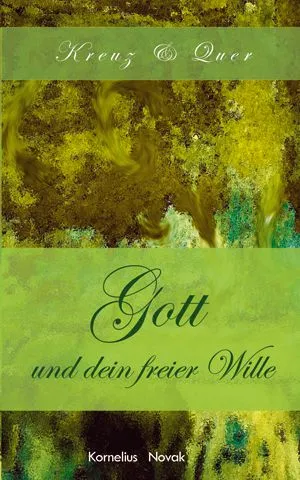 Gott und dein freier Wille - Reihe Kreuz und Quer