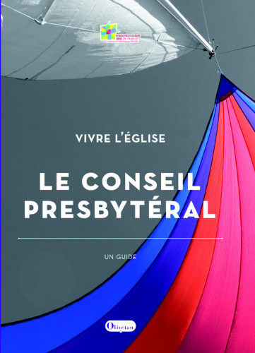 CONSEIL PRESBYTERAL (LE) - VIVRE L'ÉGLISE - UN GUIDE