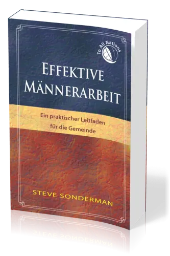 Effektive Männerarbeit - Ein praktischer Leitfaden für die Gemeinde
