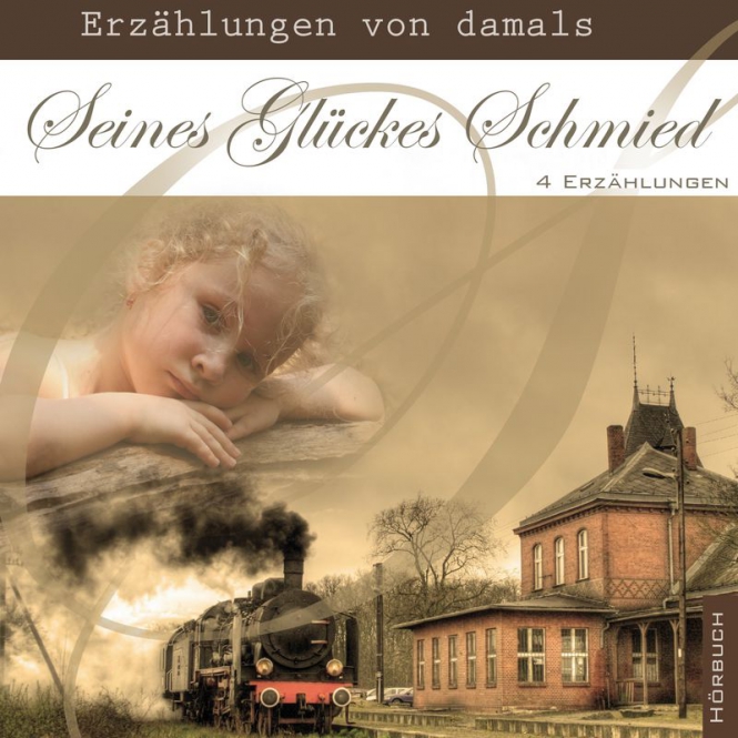 Seines Glückes Schmied - Erzählungen von damals - 4 Erzählungen - MP3 CD