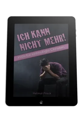 ICH KANN NICHT MEHR - HILFE FÜR ENTMUTIGTE CHRISTEN - EBOOK