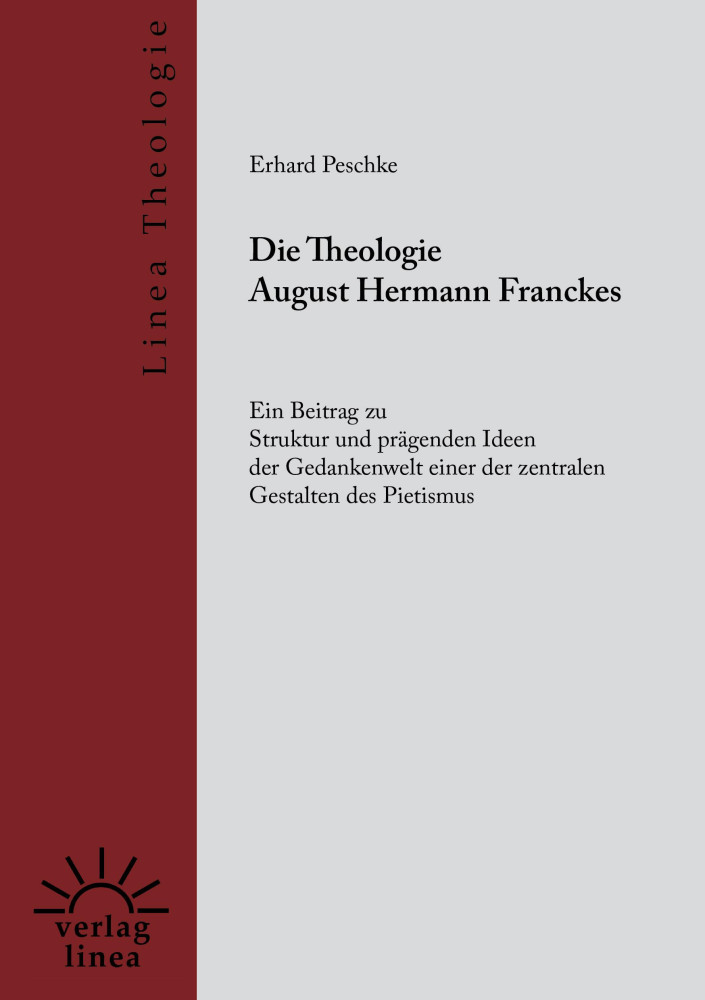 DIE THEOLOGIE AUGUST HERMANN FRANCKES - EIN BEITRAG ZU STRUKTUR UND PRÄGENDEN IDEEN DER...