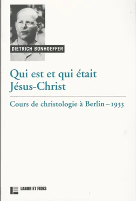 Qui est et qui était Jésus-Christ - Cours de christologie à Berlin 1933 