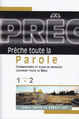 Prêche toute la parole, tomes 1 & 2 - Commentaires et plans de messages couvrant toute la Bible