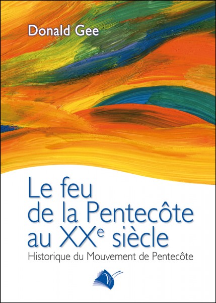 Feu de la pentecôte au XXème siècle (Le) - Historique du mouvement de pentecôte