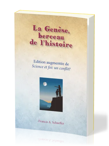 Genèse, berceau de l'histoire (La) - Science et foi: un conflit?