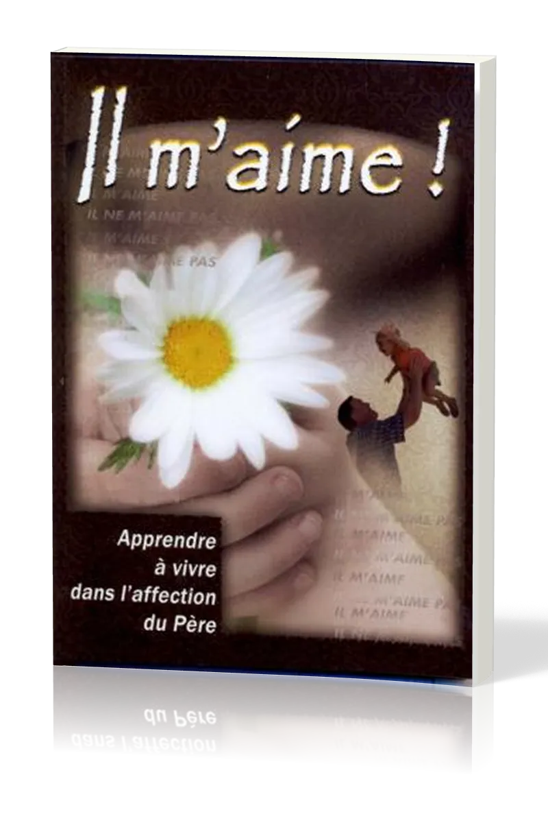 Il m'aime - Apprendre à vivre dans l'affection du père