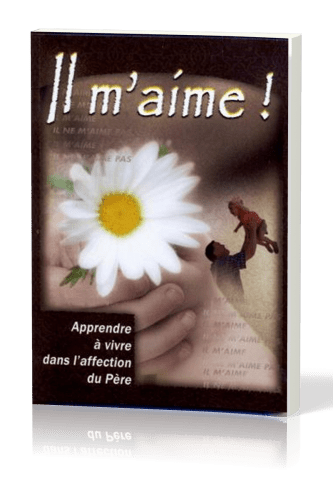 Il m'aime - Apprendre à vivre dans l'affection du père